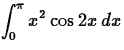 $\displaystyle{\int_0^\pi x^2\cos 2x\,dx}$