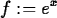 \begin{maplelatex}
\begin{displaymath}
f :=e^x\end{displaymath}\end{maplelatex}