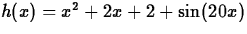 $h(x)=x^2+2x+2+\sin(20x)$