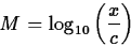 \begin{displaymath}
M = \log_{10} \left( \frac{x}{c} \right) \end{displaymath}