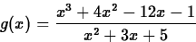 \begin{displaymath}
g(x) = \frac{x^3+4x^2-12 x-1}{x^2+3x+5} \end{displaymath}