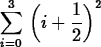 \begin{maplelatex}
\begin{displaymath}
{\displaystyle \sum_{{i}=0}^{3}} \, \left...
 ...
{\displaystyle \frac {1}{2}}\, \! \right) ^{2}\end{displaymath}\end{maplelatex}