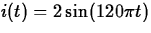 $i(t)=2 \sin(120 \pi t)$