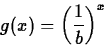 \begin{displaymath}
g(x) = \left( \frac{1}{b}\right) ^x \end{displaymath}