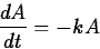 \begin{displaymath}
\frac{dA}{dt} = -kA\end{displaymath}