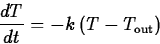 \begin{displaymath}
\frac{dT}{dt} = -k \left( T-T_{\mathrm{out}} \right) \end{displaymath}