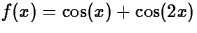 $f(x) = \cos(x)+\cos(2x)$