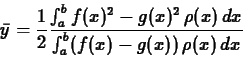 \begin{displaymath}\bar{y} = \frac{1}{2} \frac{\int_a^b f(x)^2-g(x)^2\, \rho(x)
\,dx}{\int_a^b (f(x)-g(x))\,\rho(x) \, dx} \end{displaymath}