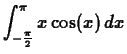 $\displaystyle \int_{-\frac{\pi}{2}}^{\pi} x \cos(x) \, dx $