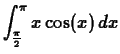 $\displaystyle \int_{\frac{\pi}{2}}^{\pi} x \cos(x) \, dx $