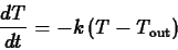 \begin{displaymath}\frac{dT}{dt} = -k \left( T-T_{\mathrm{out}} \right) \end{displaymath}