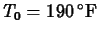 $T_0 = 190 \, ^{\circ}
\mathrm{F}$