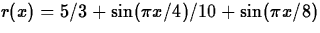 $r(x) = 5/3 + \sin(\pi x/4)/10+\sin(\pi x/8)$