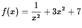 $\displaystyle f(x) = \frac{1}{x^2}+3x^2+7$