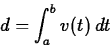 \begin{displaymath}d = \int_a^b v(t) \, dt \end{displaymath}