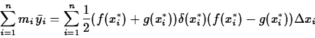 \begin{displaymath}\sum_{i=1}^n m_i\, \bar{y}_i = \sum_{i=1}^n \frac{1}{2} (f(x_...
...{*})) \delta(x_{i}^{*}) (f(x_{i}^{*})-g(x_{i}^{*})) \Delta x_i \end{displaymath}