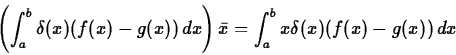 \begin{displaymath}\left(\int_a^b \delta(x) (f(x)-g(x))\, dx \right) \bar{x} = \int_a^b x
\delta(x) (f(x)-g(x))\, dx \end{displaymath}