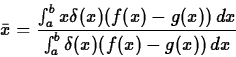 \begin{displaymath}\bar{x} = \frac{\int_a^b x \delta(x) (f(x)-g(x))\, dx}{\int_a^b
\delta(x) (f(x)-g(x))\, dx} \end{displaymath}