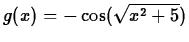 $g(x)= -\cos(\sqrt{x^2+5})$