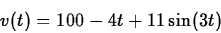\begin{displaymath}v(t)=100-4t+11 \sin(3t) \end{displaymath}