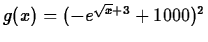 $g(x)=(-e^{\sqrt{x}+3}+1000)^2$