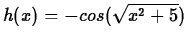 $h(x)=-cos(\sqrt{x^2+5})$
