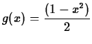 $\displaystyle g(x)=\frac{(1-x^2)}{2}$