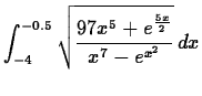 $\displaystyle \int_{-4}^{-0.5} \sqrt{\frac{97x^5+e^{\frac{5x}{2}}}{x^7-e^{x^2}}} \, dx$