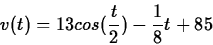 \begin{displaymath}v(t)=13cos(\frac{t}{2})-\frac{1}{8}t+85 \end{displaymath}