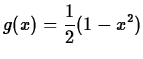 $\displaystyle g(x)=\frac{1}{2}(1-x^2)$