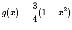 $\displaystyle g(x)=\frac{3}{4}(1-x^2)$