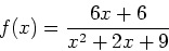 \begin{displaymath}f(x)=\frac{6x+6}{x^2+2x+9}\end{displaymath}