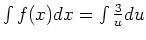 $\int f(x) dx = \int \frac{3}{u} du$
