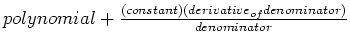 $polynomial+\frac{(constant)(derivative_{of} denominator)}{denominator}$