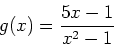 \begin{displaymath}
g(x)=\frac{5x-1}{x^2-1}
\end{displaymath}