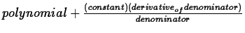 $polynomial+\frac{(constant)(derivative_{of} denominator)}{denominator}$