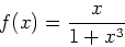 \begin{displaymath}f(x)=\frac{x}{1+x^3} \end{displaymath}