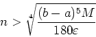 \begin{displaymath}n > \sqrt[4]{\frac{(b-a)^5 M}{180 \varepsilon}} \end{displaymath}