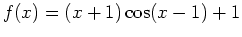 $\displaystyle f(x)=(x+1) \cos(x-1)+1$