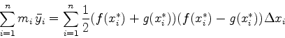 \begin{displaymath}\sum_{i=1}^n m_i\, \bar{y}_i = \sum_{i=1}^n \frac{1}{2} (f(x_{i}^{*})
+g(x_{i}^{*})) (f(x_{i}^{*})-g(x_{i}^{*})) \Delta x_i \end{displaymath}