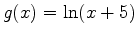 $g(x)=\ln(x+5)$