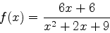 \begin{displaymath}f(x)=\frac{6x+6}{x^2+2x+9}\end{displaymath}