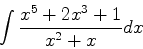 \begin{displaymath}
\int \frac{x^5+2x^3+1}{x^2+x} dx
\end{displaymath}