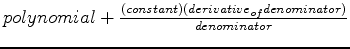 $polynomial+\frac{(constant)(derivative_{of} denominator)}{denominator}$