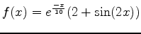 $\displaystyle f(x) = e^{\frac{-x}{10}}(2+\sin(2x))$