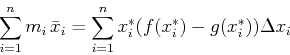 \begin{displaymath}\sum_{i=1}^n m_i\, \bar{x}_i = \sum_{i=1}^n x_{i}^* (f(x_{i}^{*})
-g(x_{i}^{*})) \Delta x_i \end{displaymath}