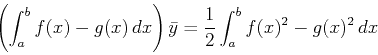 \begin{displaymath}\left(\int_a^b f(x)-g(x)\, dx \right) \bar{y} =\frac{1}{2} \int_a^b
f(x)^2-g(x)^2\, dx \end{displaymath}