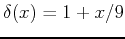 $\delta(x) = 1+x/9$