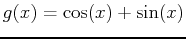 $\displaystyle g(x)=\cos(x)+\sin(x)$