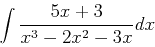 \begin{displaymath}
\int \frac{5x+3}{x^3-2x^2-3x} dx
\end{displaymath}